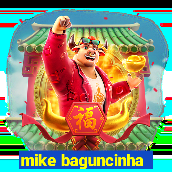 mike baguncinha